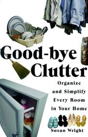 Cover of: Good-Bye Clutter: Organize and Simplify Every Room in Your Home