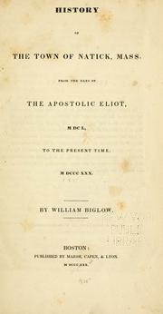 Cover of: History of the town of Natick, Mass.: from the days of the apostolic Eliot, MDCL, to the present time, MDCCCXXX
