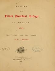 Cover of: Report of a French Protestant refugee, in Boston, 1687 by translated from the French by E. T. Fisher.