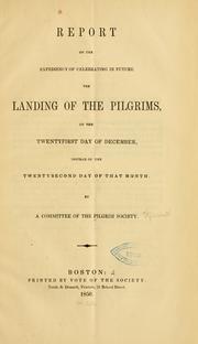 Cover of: Report on the expediency of celebrating in future the landing of the Pilgrims, on the twentyfirst day of December, instead of the twentysecond day of that month