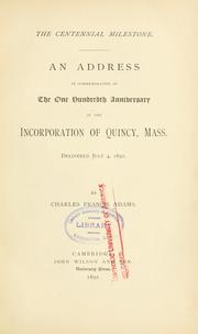 Cover of: The centennial milestone.: An address in commemoration of the one hundredth anniversary of the incorporation of Quincy, Mass.