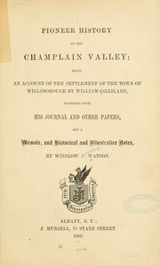 Cover of: Pioneer history of the Champlain Valley: being an account of the settlement of the town of Willsborough by William Gilliland, together with his journal and other papers : and a memoir, and historical and illustrative notes