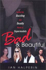 Cover of: Bad And Beautiful: Inside the Dazzling And Deadly World of Supermodels: Inside the Dazzling and Deadly World of Supermodels