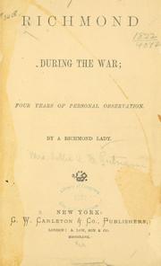 Cover of: Richmond during the war: four years of personal observation.