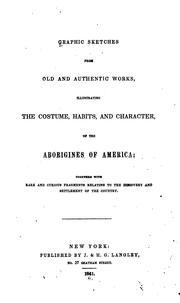 Cover of: Graphic sketches from old and authentic works, illustrating the costume, habits, and character, of the aborigines of America: together with rare and curious fragments relating to the discovery and settlement of the country.