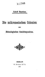 Cover of: Die mikronesischen Colonien aus ethnologischen Gesichtspunkten by Adolf Bastian