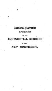 Cover of: Personal narrative of travels to the equinoctial regions of the New continent during the years 1799-1804. by Alexander von Humboldt