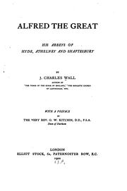 Cover of: Alfred the Great: his abbeys of Hyde, Athelney and Shaftesbury