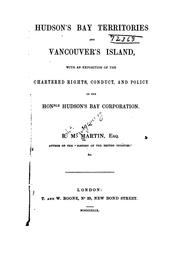 Cover of: The Hudson's Bay territories and Vancouver's Island: with an exposition of the chartered rights, conduct, and policy of the hon'ble Hudson's Bay corporation.