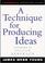 Cover of: A Technique for Producing Ideas (Advertising Age Classics Library)