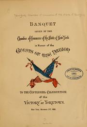 Cover of: Banquet given by the Chamber of commerce of the state of New York in honor of the guests of the nation to the centennial celebration of the victory at Yorktown. New York, November 5th, 1881.