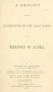 Cover of: A report upon the condition of affairs in the territory of Alaska.