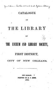 Cover of: Catalogue of the library of the Lyceum and library society, first district, city of New Orleans. by New Orleans (La.). Public School and Lyceum Library.