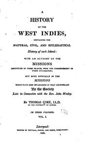 Cover of: A history of the West Indies: containing the natural, civil, and ecclesiastical history of each island; with an account of the missions instituted in those islands, from the commencement of their civilization, but more especially of the missions which have been established in that archipelago by the society late in connexion with the Rev. John Wesley.