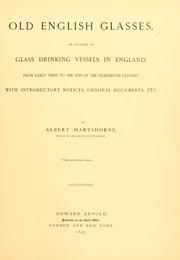Cover of: Old English glasses.: An account of glass drinking vessels in England, from early times to the end of the eighteenth century. With introductory notices, original documents, etc.