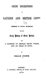Cover of: Celtic inscriptions on Gaulish and British coins.: Intended to supply materials for the early history of Great Britain. With a glossary of archaic Celtic words, and an atlas of coins.