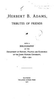 Cover of: Herbert B. Adams: tributes of friends, with a bibliography of the Department of history, politics and economics of the Johns Hopkins university, 1876-1901.