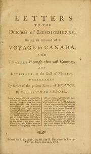 Cover of: Letters to the Dutchess of Lesdiguieres: giving an account of a voyage to Canada, and travels through that vast country, and Louisiana, to the Gulf of Mexico, undertaken by order of the present king of France