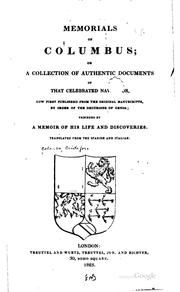 Cover of: Memorials of Columbus, or, A collection of authentic documents of that celebrated navigator: now first published from the original manuscripts, by order of the decurions of Genoa : preceded by a memoir of his life and discoveries