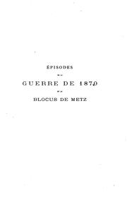 Épisodes de la guerre de 1870 et le blocus de Metz by Achille François Bazaine