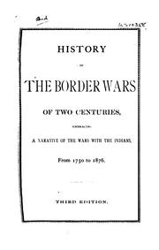 Cover of: History of the border wars of two centuries: embracing a narrative of the wars with the Indians from 1750 to 1876