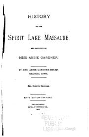 Cover of: History of the Spirit Lake massacre and captivity of Miss Abbie Gardner by Abbie Gardner-Sharp
