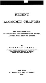 Cover of: Recent economic changes: and their effects on the production and distribution of wealth and the well-being of society