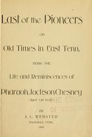 Cover of: Last of the pioneers: or, Old times in east Tenn.; being the life and reminiscences of Pharaoh Jackson Chesney (aged 120 years)