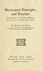 Cover of: Missionary principles and practice: a discussion of Christian missions and of some criticisms upon them