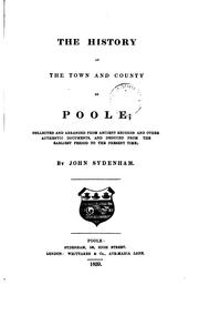 Cover of: The history of the town and county of Poole: collected and arranged from ancient records and other authentic documents, and deduced from the earliest period to the present time