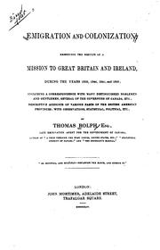 Cover of: Emigration and colonization: embodying the results of a mission to Great Britain and Ireland, during the years 1839, 1840, and 1842; including a correspondence with many distinguished noblemen and gentlemen, several of the governors of Canada, etc.; descriptive accounts of various parts of the British American provinces; with observations, statistical, political, etc.