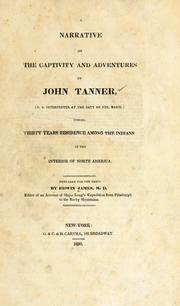 Cover of: A narrative of the captivity and adventures of John Tanner, (U.S. interpreter at the Saut de Ste. Marie): during thirty years residence among the Indians in the interior of North America
