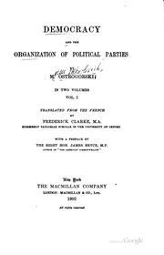 Cover of: Democracy and the organization of political parties: by M. Ostrogorski, translated from the French by Frederick Clarke, with a preface by the Right Hon. James Bryce.
