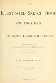 Cover of: The illustrated sketch book and directory of Jefferson City and Cole County; comp. and pub. by the Missouri ilustrated sketch book co. ... J. W. Johnston, editor ... by Johnston, J. W.