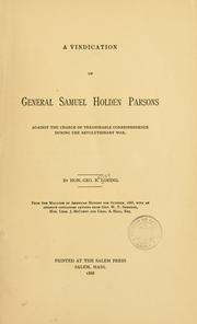 A vindication of General Samuel Holden Parsons against the charge of treasonable correspondence during the revolutionary war by George B. Loring, George B. Loring