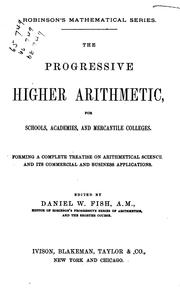 Cover of: The progressive higher arithmetic: for schools, academies, and mercantile colleges : forming a complete treatise on arithmetical science, and its commercial and business applications