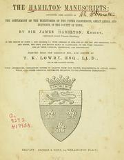 Cover of: The Hamilton manuscripts by by Sir James Hamilton, knight, (afterwards created Viscount Claneboye,) in the reigns of James I. and Charles I., with memoirs of him, and of his son and grandson, James, and Henry, the first and second earls of Clanbrassil (or the first creation); and of their families, connexions, and descendants. Printed from the original mss., and ed. by T. K. Lowry ... With appendixes, containing copies of grants from the crown, inquisitions of office, deeds, wills, and other original documents relating to the foregoing territories.