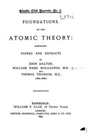 Cover of: Foundations of the atomic theory: comprising papers and extracts by John Dalton, William Hyde Wollaston, M. D., and Thomas Thomson, M. D. (1802-1808)