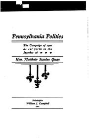 Cover of: Pennsylvania politics: the campaign of 1900 as set forth in the speeches of Hon. Matthew Stanley Quay.
