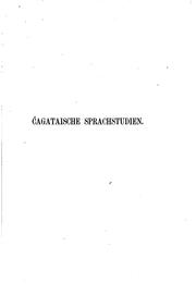 Cover of: Ćagataische sprachstudien: enthaltend grammatikalischen umriss, chrestomathie, und wörterbuch der ćagataischen sprache