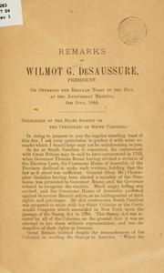 Cover of: Remarks of Wilmot G. De Saussure, president, on offering the regular toast of the day, at the anniversary meeting [of the state Society of the Cincinnati of South Carolina] 4th July, 1884.