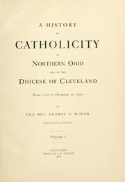 Cover of: A history of Catholicity in northern Ohio and the diocese of Cleveland from 1749 to December 31, 1900. by George F. Houck