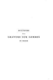 Cover of: Histoire de la gravure sur gemmes en France depuis les origines jusqu'a l'époque contemporaine