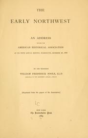 Cover of: The early Northwest: an address before the American Historical Association at its fifth annual meeting, Washington, December 26, 1888