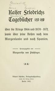 Cover of: Kaiser Friedrichs tagebücher: über die kriege 1866 und l870-1871, sowie über seine reisen nach dem Morgenlande und nach Spanien