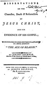 Cover of: Dissertations on the character, death & resurrection of Jesus Christ, and the evidence of His gospel: with remarks on some sentiments advanced in a book intitled "The age of reason"