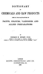 Cover of: Dictionary of chemicals and raw products used in the manufacture of paints, colours, varnishes and allied preparations by George H. Hurst