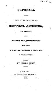 Cover of: Guatimala: or, The united provinces of Central America in 1827-8; being sketches and memorandums made during a twelve month's residence in that republic.
