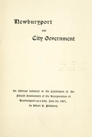 Cover of: Newburyport and city government: an address delivered at the celebration of the fiftieth anniversary of the incorporation of Newburyport as a city, June 24, 1901