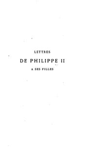 Cover of: Lettres de Philippe II à ses filles les infantes Isabelle et Catherine: écrites pendant son voyage en Portugal (1581-1583).
